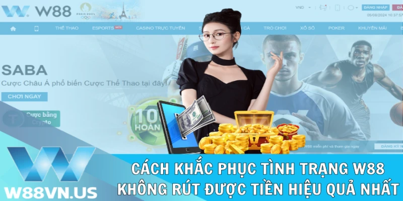 W88 Không Rút Được Tiền: 4 Nguyên Nhân & 6 Cách Khắc Phục 2 Cách khắc phục tình trạng W88 không rút được tiền hiệu quả nhất
