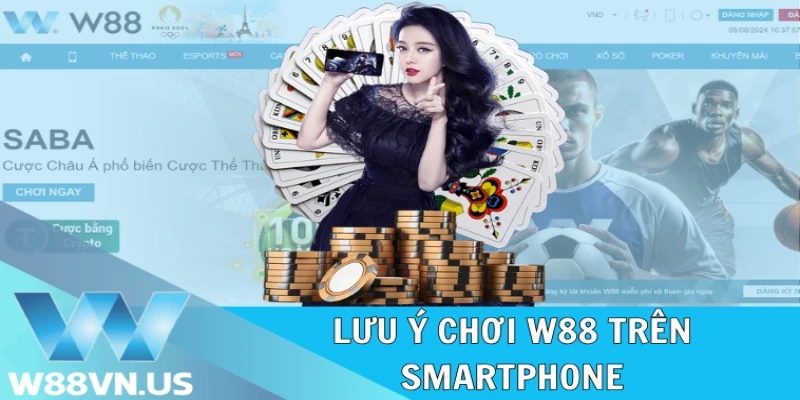 Chơi W88 Trên Điện Thoại: Đặt Cược Đỉnh Chóp 24/24 2 Lưu ý chơi W88 trên smartphone